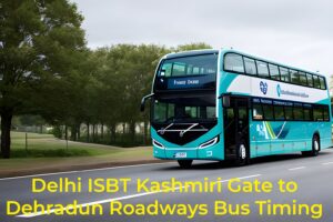Delhi ISBT Kashmiri Gate to Dehradun Roadways Bus Timing
